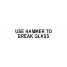 USE HAMMER TO BREAK GLASS