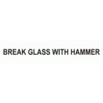 BREAK GLASS WITH HAMMER