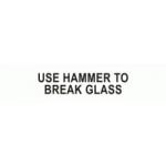 USE HAMMER TO BREAK GLASS